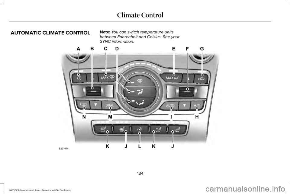 LINCOLN MKZ 2017  Owners Manual AUTOMATIC CLIMATE CONTROL
Note:
You can switch temperature units
between Fahrenheit and Celsius. See your
SYNC information. 134
MKZ (CC9) Canada/United States of America, enUSA, First Printing Climate