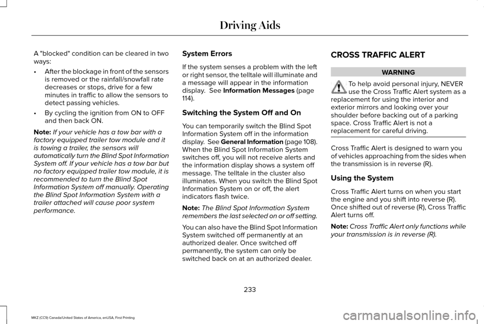 LINCOLN MKZ 2017  Owners Manual A "blocked" condition can be cleared in two
ways:
•
After the blockage in front of the sensors
is removed or the rainfall/snowfall rate
decreases or stops, drive for a few
minutes in traffic to allo