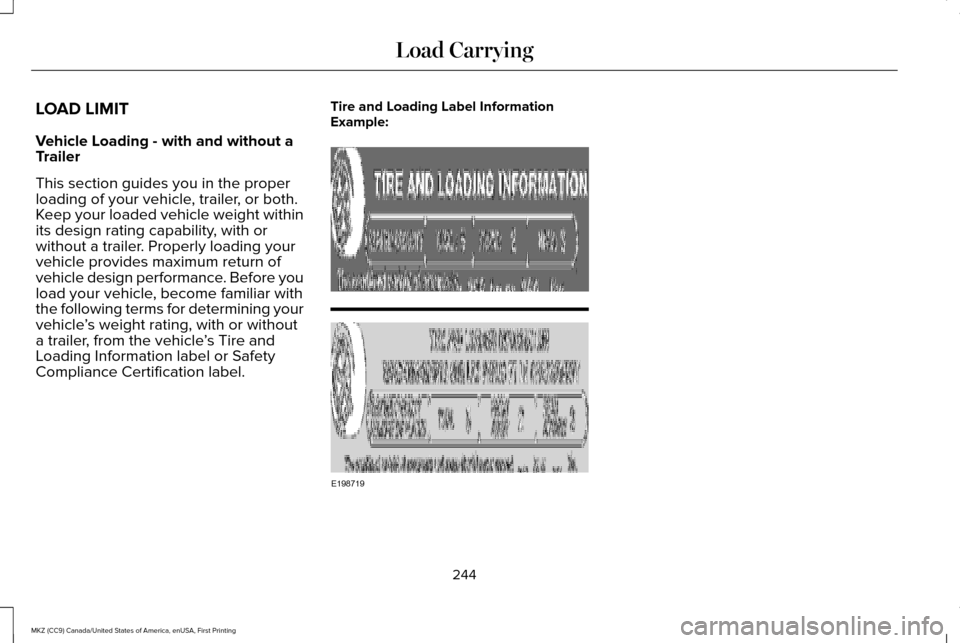 LINCOLN MKZ 2017  Owners Manual LOAD LIMIT
Vehicle Loading - with and without a
Trailer
This section guides you in the proper
loading of your vehicle, trailer, or both.
Keep your loaded vehicle weight within
its design rating capabi