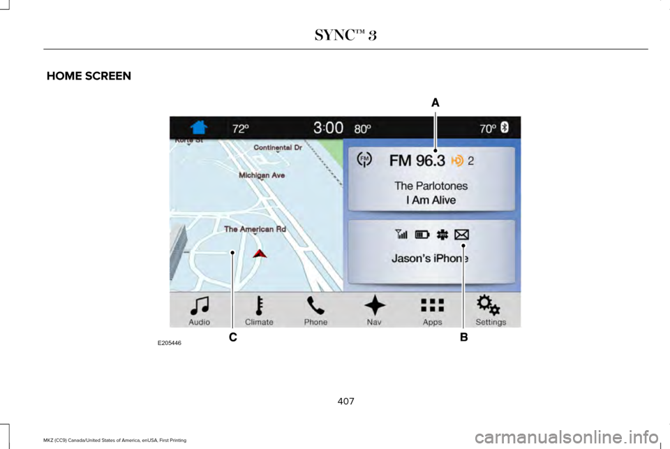 LINCOLN MKZ 2017  Owners Manual HOME SCREEN
407
MKZ (CC9) Canada/United States of America, enUSA, First Printing SYNC™ 3E205446  