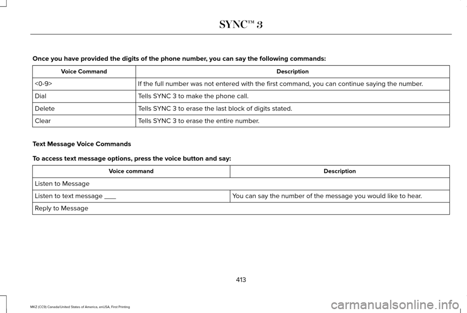 LINCOLN MKZ 2017  Owners Manual Once you have provided the digits of the phone number, you can say the following commands:
Description
Voice Command
If the full number was not entered with the first command, you can conti\
nue sayin