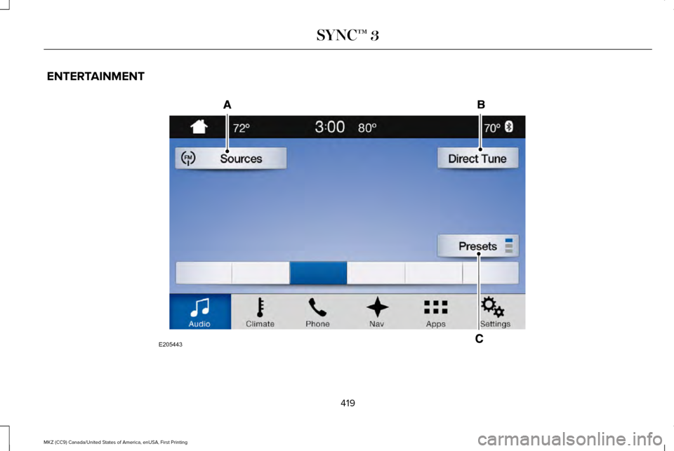 LINCOLN MKZ 2017  Owners Manual ENTERTAINMENT
419
MKZ (CC9) Canada/United States of America, enUSA, First Printing SYNC™ 3E205443  
