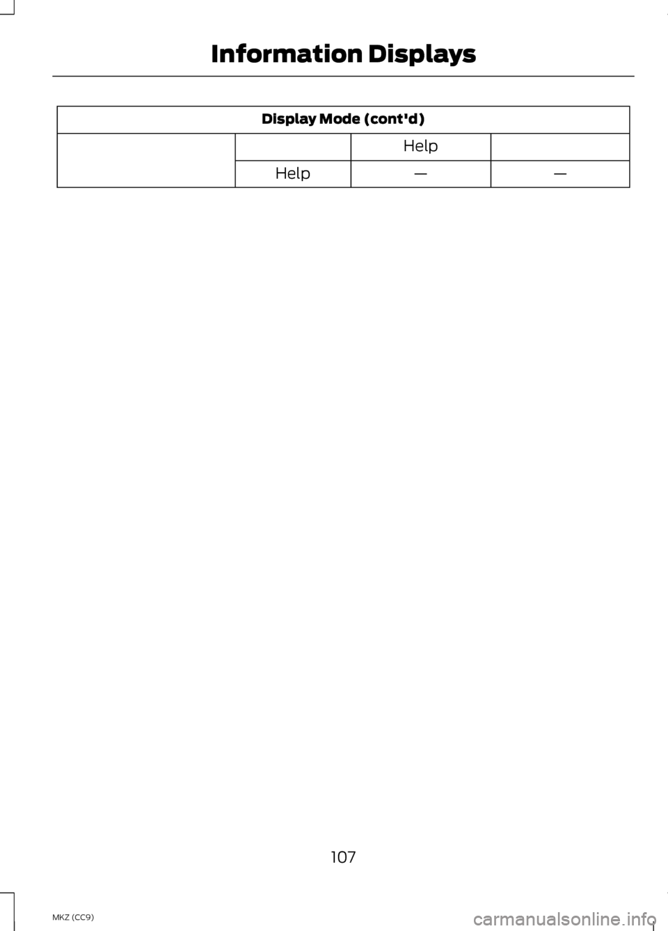 LINCOLN MKZ HYBRID 2013  Owners Manual Display Mode (contd)
Help —
—
Help
107
MKZ (CC9) Information Displays 