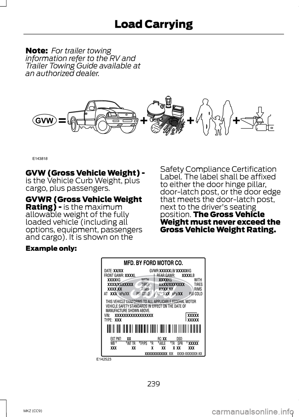 LINCOLN MKZ HYBRID 2013  Owners Manual Note:
 For trailer towing
information refer to the RV and
Trailer Towing Guide available at
an authorized dealer. GVW (Gross Vehicle Weight) -
is the Vehicle Curb Weight, plus
cargo, plus passengers.
