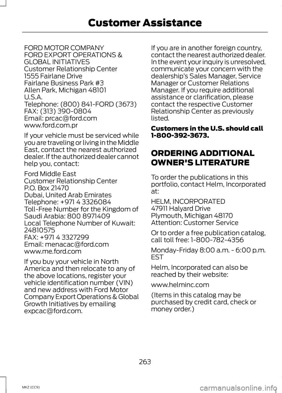 LINCOLN MKZ HYBRID 2013  Owners Manual FORD MOTOR COMPANY
FORD EXPORT OPERATIONS &
GLOBAL INITIATIVES
Customer Relationship Center
1555 Fairlane Drive
Fairlane Business Park #3
Allen Park, Michigan 48101
U.S.A.
Telephone: (800) 841-FORD (3