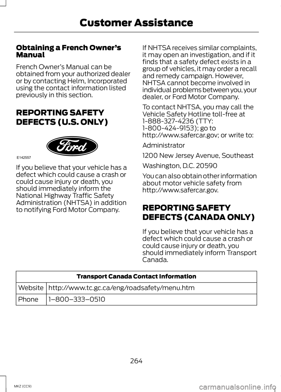 LINCOLN MKZ HYBRID 2013  Owners Manual Obtaining a French Owner
’s
Manual
French Owner ’s Manual can be
obtained from your authorized dealer
or by contacting Helm, Incorporated
using the contact information listed
previously in this se