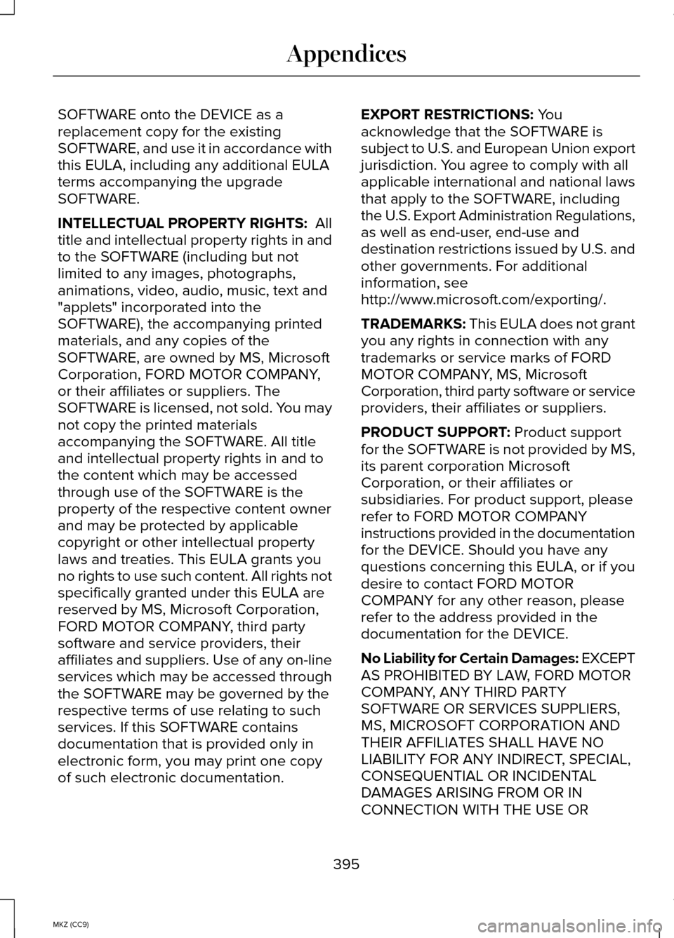LINCOLN MKZ HYBRID 2014 Owners Manual SOFTWARE onto the DEVICE as a
replacement copy for the existing
SOFTWARE, and use it in accordance with
this EULA, including any additional EULA
terms accompanying the upgrade
SOFTWARE.
INTELLECTUAL P LINCOLN MKZ HYBRID 2014 Owners Manual SOFTWARE onto the DEVICE as a
replacement copy for the existing
SOFTWARE, and use it in accordance with
this EULA, including any additional EULA
terms accompanying the upgrade
SOFTWARE.
INTELLECTUAL P