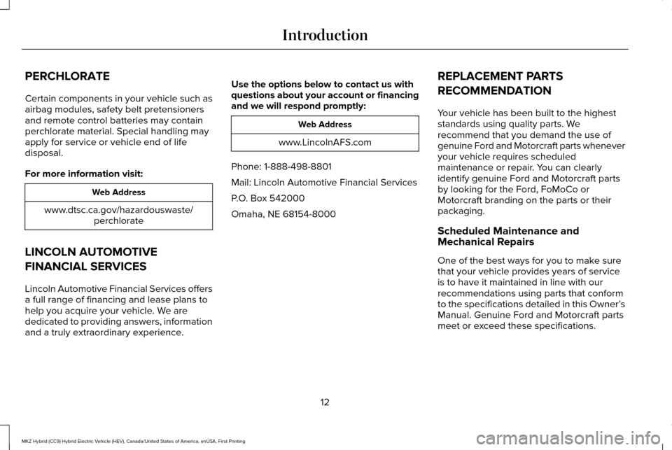 LINCOLN MKZ HYBRID 2016 Owners Manual PERCHLORATE
Certain components in your vehicle such as
airbag modules, safety belt pretensioners
and remote control batteries may contain
perchlorate material. Special handling may
apply for service o LINCOLN MKZ HYBRID 2016 Owners Manual PERCHLORATE
Certain components in your vehicle such as
airbag modules, safety belt pretensioners
and remote control batteries may contain
perchlorate material. Special handling may
apply for service o