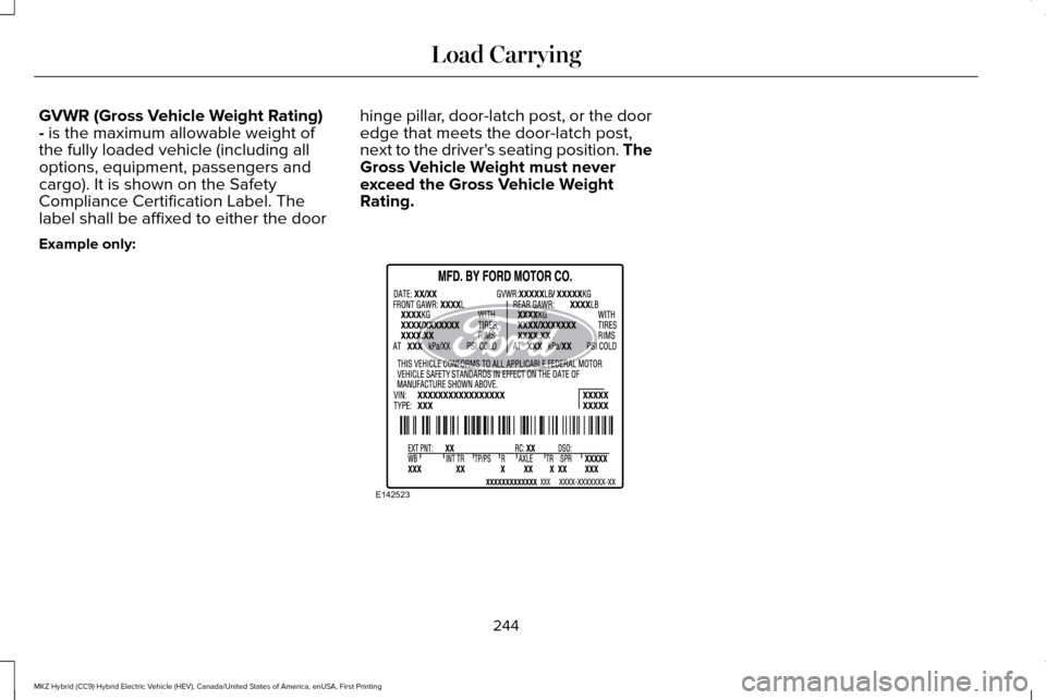 LINCOLN MKZ HYBRID 2016  Owners Manual GVWR (Gross Vehicle Weight Rating)
- is the maximum allowable weight of
the fully loaded vehicle (including all
options, equipment, passengers and
cargo). It is shown on the Safety
Compliance Certific