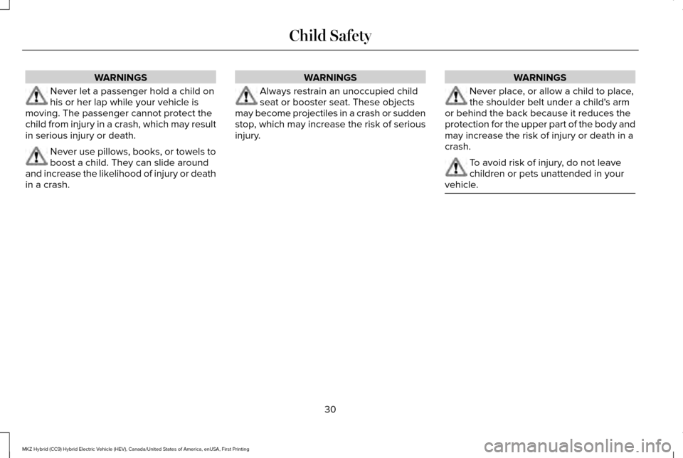 LINCOLN MKZ HYBRID 2016  Owners Manual WARNINGS
Never let a passenger hold a child on
his or her lap while your vehicle is
moving. The passenger cannot protect the
child from injury in a crash, which may result
in serious injury or death. 