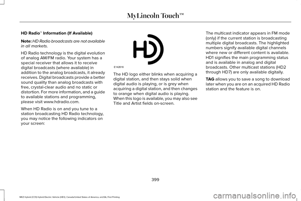 LINCOLN MKZ HYBRID 2016  Owners Manual HD Radio
™ Information (If Available)
Note: HD Radio broadcasts are not available
in all markets.
HD Radio technology is the digital evolution
of analog AM/FM radio. Your system has a
special receiv