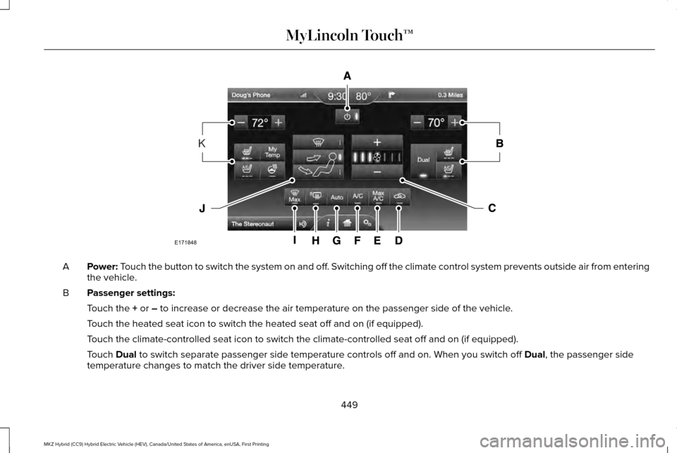 LINCOLN MKZ HYBRID 2016  Owners Manual Power: Touch the button to switch the system on and off. Switching off the climate control system prevents outside air from enteri\
ng
the vehicle.
A
Passenger settings:
B
Touch the 
+ or – to incre