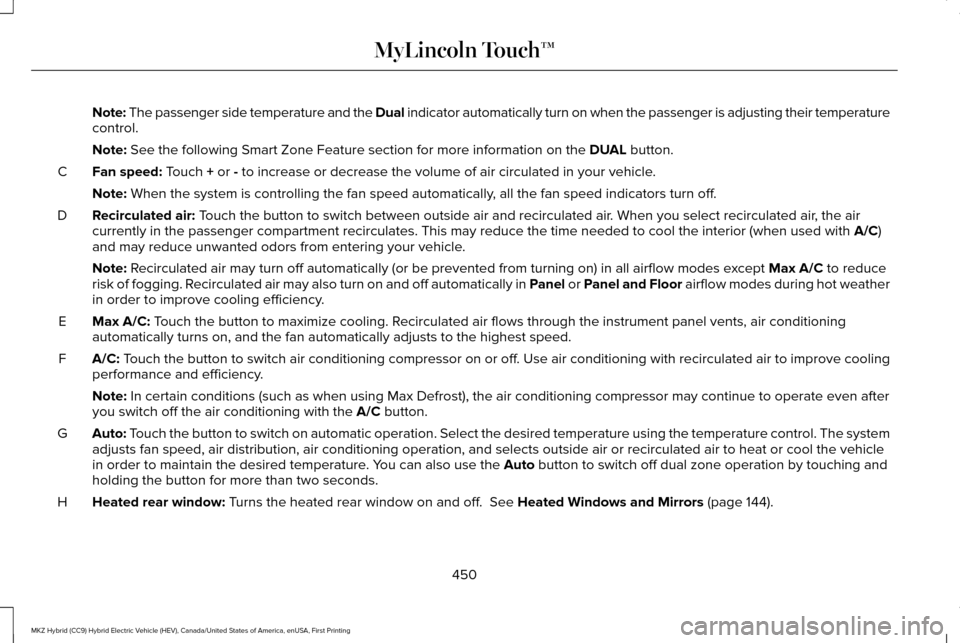 LINCOLN MKZ HYBRID 2016  Owners Manual Note: The passenger side temperature and the Dual indicator automatically turn on when the passenger is adjusting their t\
emperature
control.
Note:
 See the following Smart Zone Feature section for m