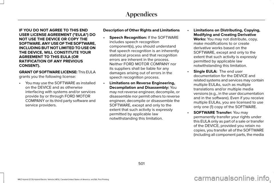 LINCOLN MKZ HYBRID 2016  Owners Manual IF YOU DO NOT AGREE TO THIS END
USER LICENSE AGREEMENT ("EULA") DO
NOT USE THE DEVICE OR COPY THE
SOFTWARE. ANY USE OF THE SOFTWARE,
INCLUDING BUT NOT LIMITED TO USE ON
THE DEVICE, WILL CONSTITUTE YOU