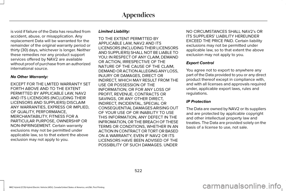 LINCOLN MKZ HYBRID 2016 Owners Manual is void if failure of the Data has resulted from
accident, abuse, or misapplication. Any
replacement Data will be warranted for the
remainder of the original warranty period or
thirty (30) days, which LINCOLN MKZ HYBRID 2016 Owners Manual is void if failure of the Data has resulted from
accident, abuse, or misapplication. Any
replacement Data will be warranted for the
remainder of the original warranty period or
thirty (30) days, which