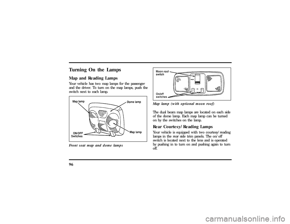 LINCOLN MARK VIII 1997  Owners Manual 96Turning On the LampsMap and Reading LampsYour vehicle has two map lamps for the passenger
and the driver. To turn on the map lamps, push the
switch next to each lamp.
Front seat map and dome lamps
M