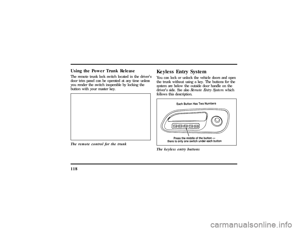 LINCOLN MARK VIII 1997  Owners Manual 118Using the Power Trunk ReleaseThe remote trunk lock switch located in the drivers
door trim panel can be operated at any time unless
you render the switch inoperable by locking the
button with your