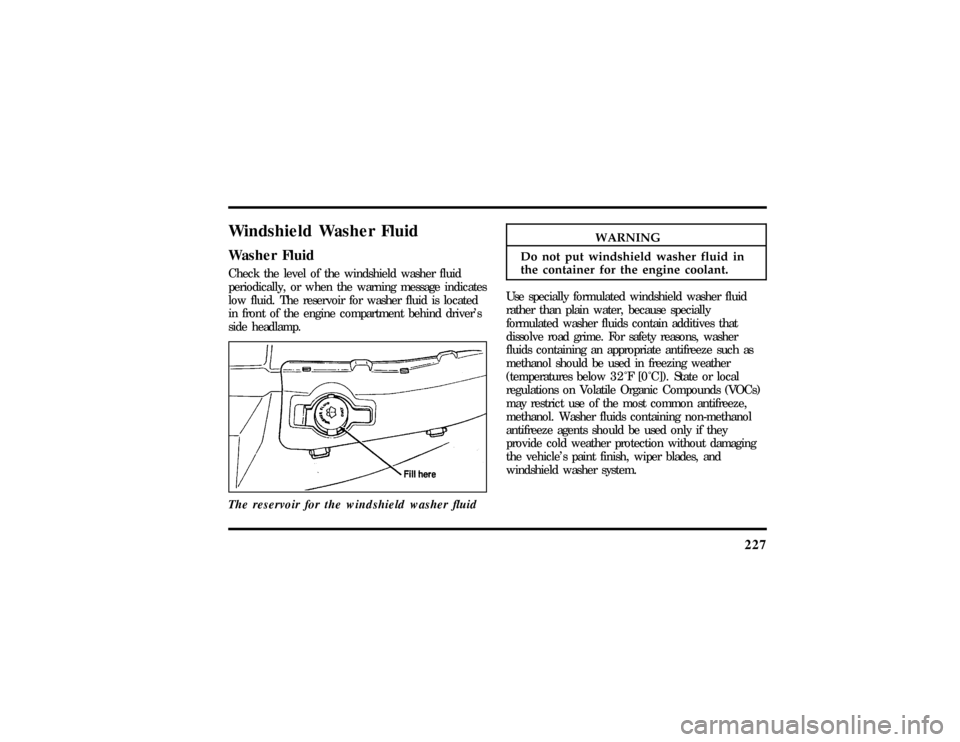 LINCOLN MARK VIII 1997  Owners Manual 227
WARNING
Do no tpu twindshiel dwashe rflui din 