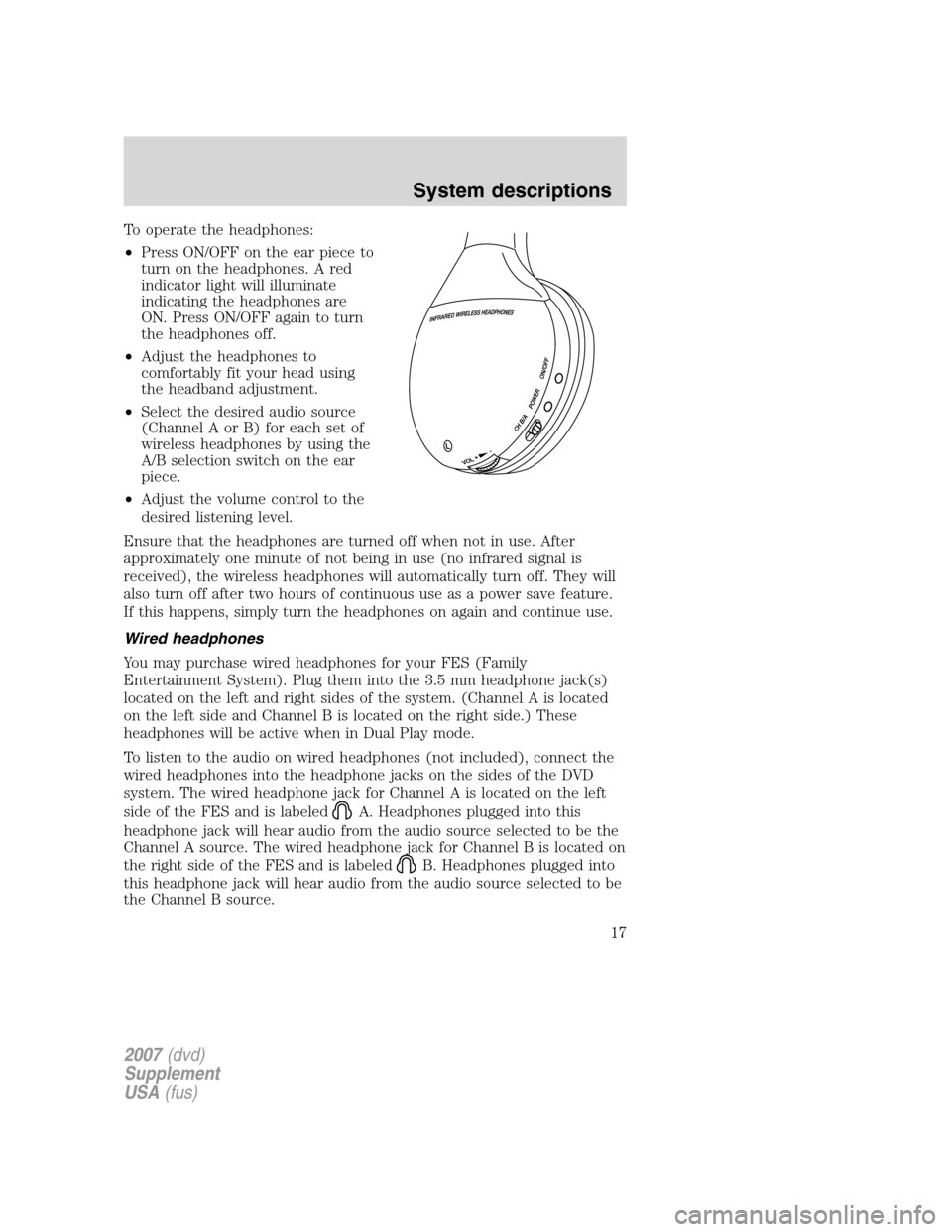 LINCOLN NAVIGATOR 2007 Rear Seat Entertainment System Supplement Manual To operate the headphones:
•Press ON/OFF on the ear piece to
turn on the headphones. A red
indicator light will illuminate
indicating the headphones are
ON. Press ON/OFF again to turn
the headphones LINCOLN NAVIGATOR 2007 Rear Seat Entertainment System Supplement Manual To operate the headphones:
•Press ON/OFF on the ear piece to
turn on the headphones. A red
indicator light will illuminate
indicating the headphones are
ON. Press ON/OFF again to turn
the headphones