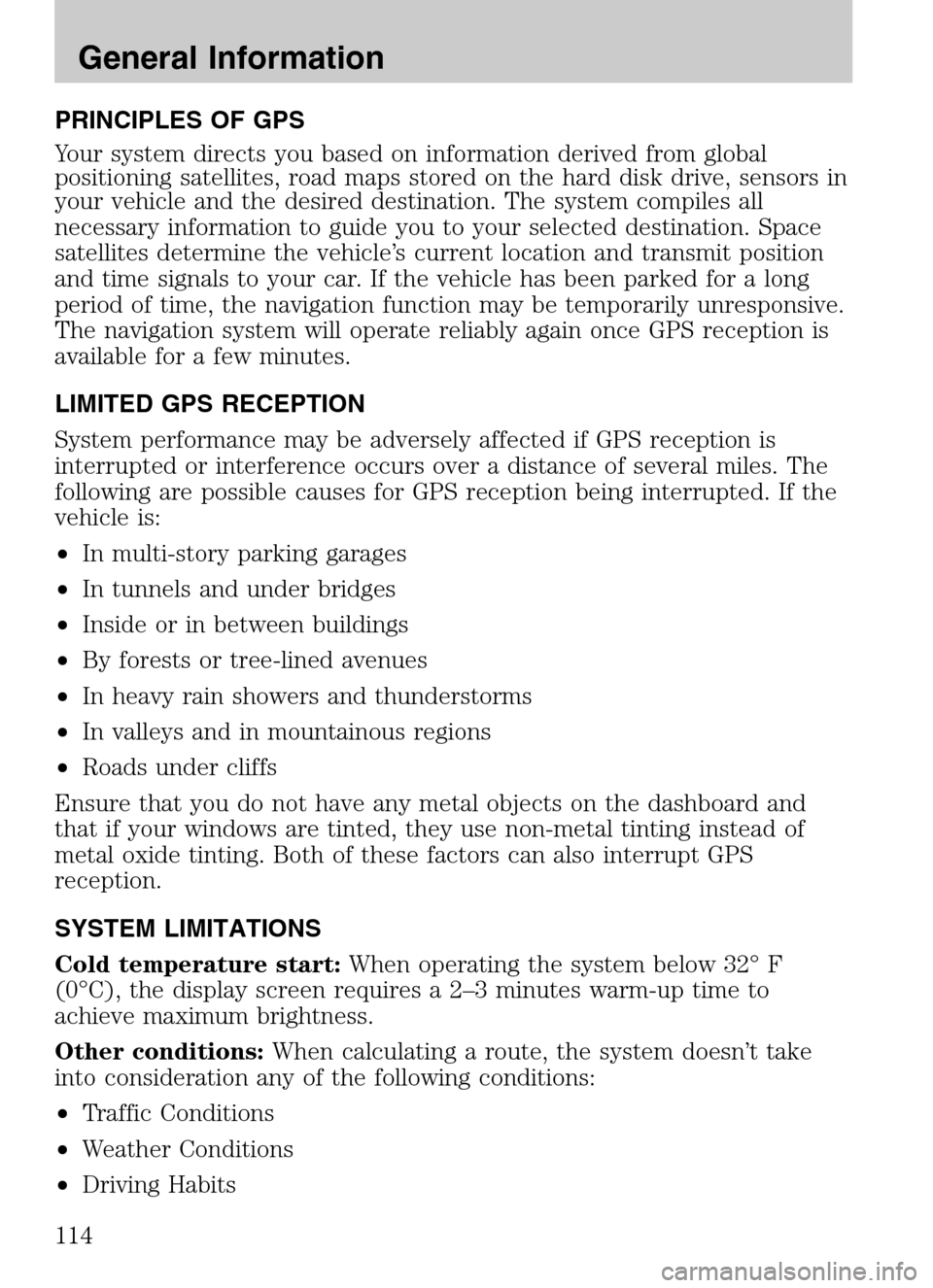 LINCOLN NAVIGATOR 2009  Navigation Manual PRINCIPLES OF GPS 
Your system directs you based on information derived from global 
positioning satellites, road maps stored on the hard disk drive, sensors in
your vehicle and the desired destinatio
