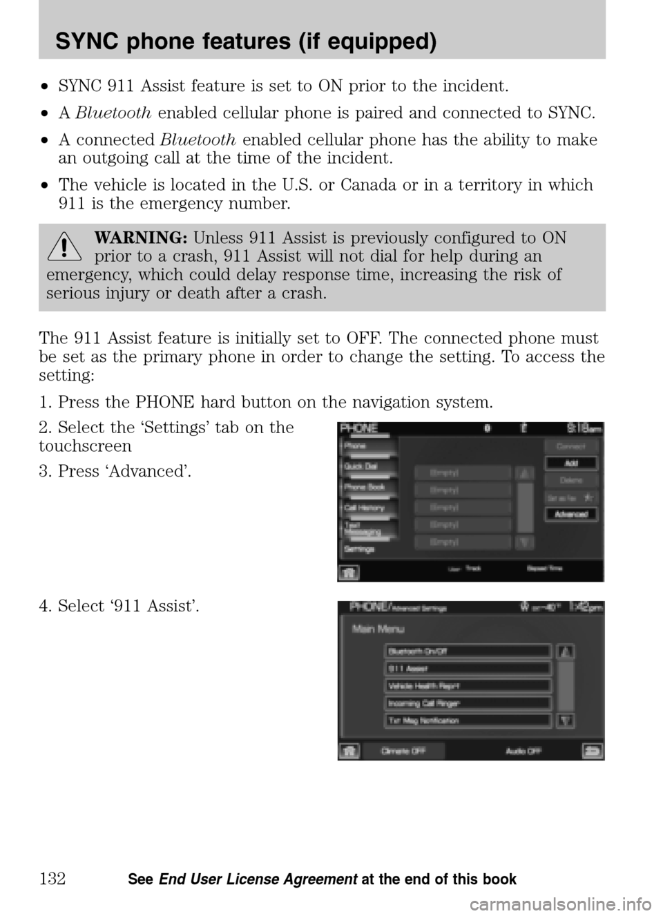 LINCOLN NAVIGATOR 2009  Navigation Manual •SYNC 911 Assist feature is set to ON prior to the incident. 
•  ABluetooth enabled cellular phone is paired and connected to SYNC. 
•  A connected Bluetoothenabled cellular phone has the abilit