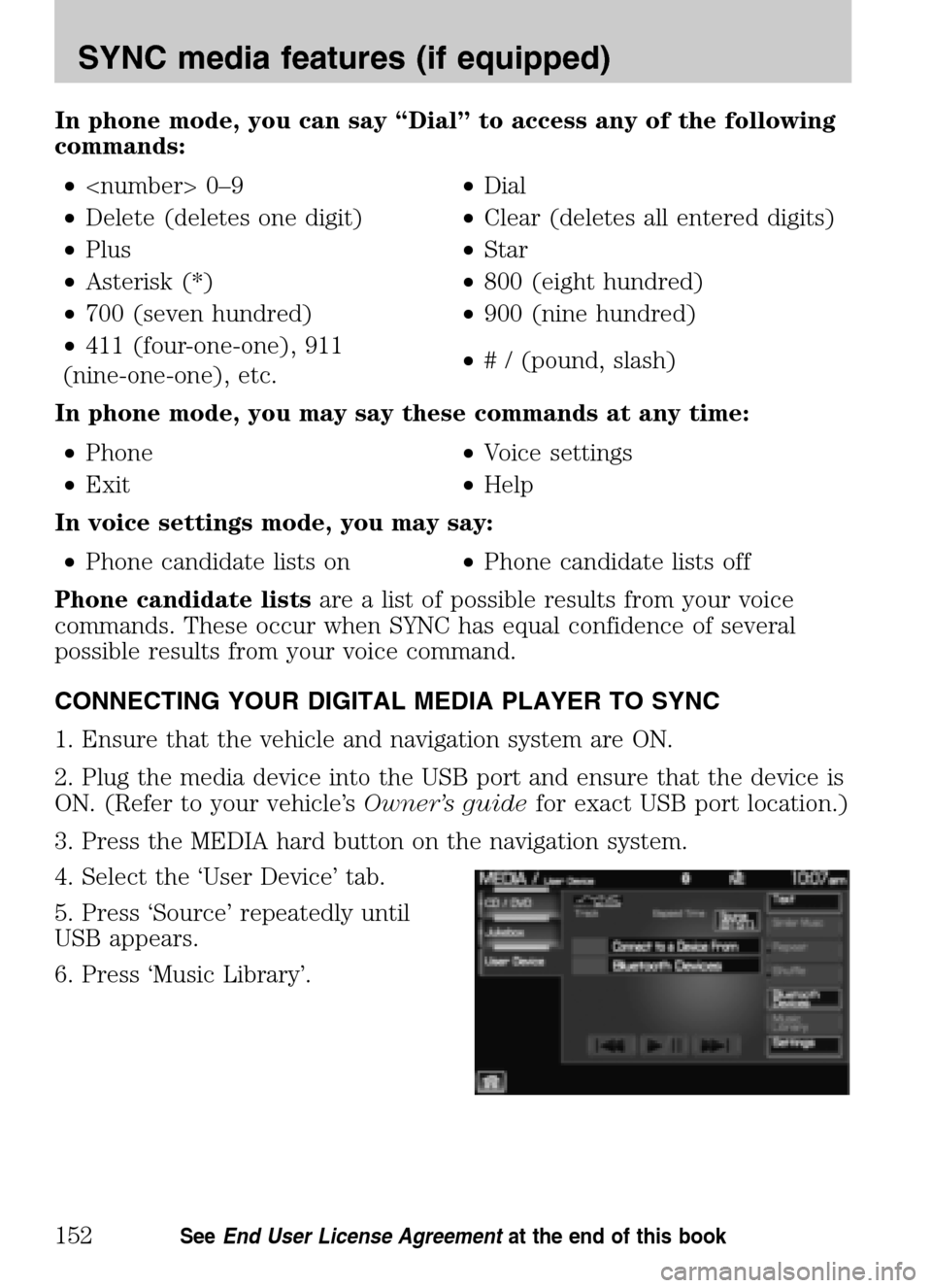 LINCOLN NAVIGATOR 2009 Navigation Manual In phone mode, you can say “Dial” to access any of the following
commands: • <number> 0–9 •Dial
• Delete (deletes one digit) •Clear (deletes all entered digits)
• Plus •Star
LINCOLN NAVIGATOR 2009 Navigation Manual In phone mode, you can say “Dial” to access any of the following
commands: • <number> 0–9 •Dial
• Delete (deletes one digit) •Clear (deletes all entered digits)
• Plus •Star