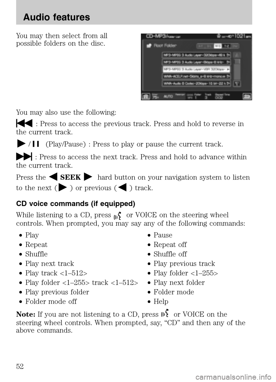 LINCOLN NAVIGATOR 2009  Navigation Manual You may then select from all 
possible folders on the disc. 
You may also use the following:
: Press to access the previous track. Press and hold to reverse in 
the current track.
/(Play/Pause) : Pres