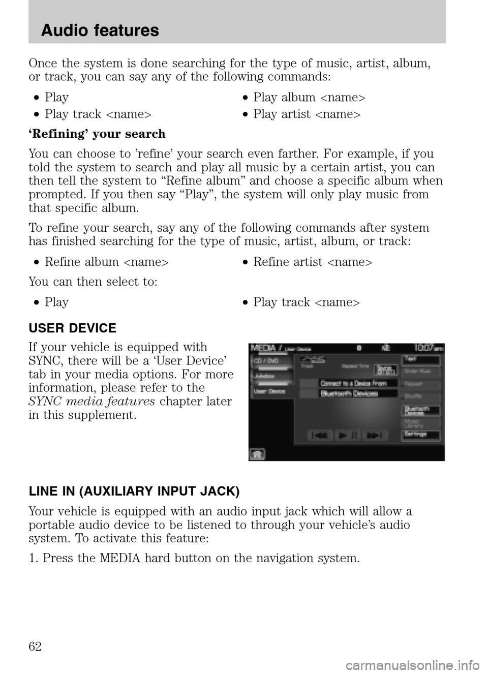 LINCOLN NAVIGATOR 2009 Navigation Manual Once the system is done searching for the type of music, artist, album,
or track, you can say any of the following commands: • Play •Play album <name>
• Play track <name> •Play artist <nam LINCOLN NAVIGATOR 2009 Navigation Manual Once the system is done searching for the type of music, artist, album,
or track, you can say any of the following commands: • Play •Play album <name>
• Play track <name> •Play artist <nam