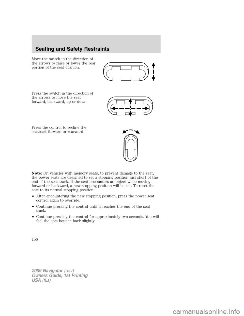 LINCOLN NAVIGATOR 2009  Owners Manual Move the switch in the direction of
the arrows to raise or lower the rear
portion of the seat cushion.
Press the switch in the direction of
the arrows to move the seat
forward, backward, up or down.
P