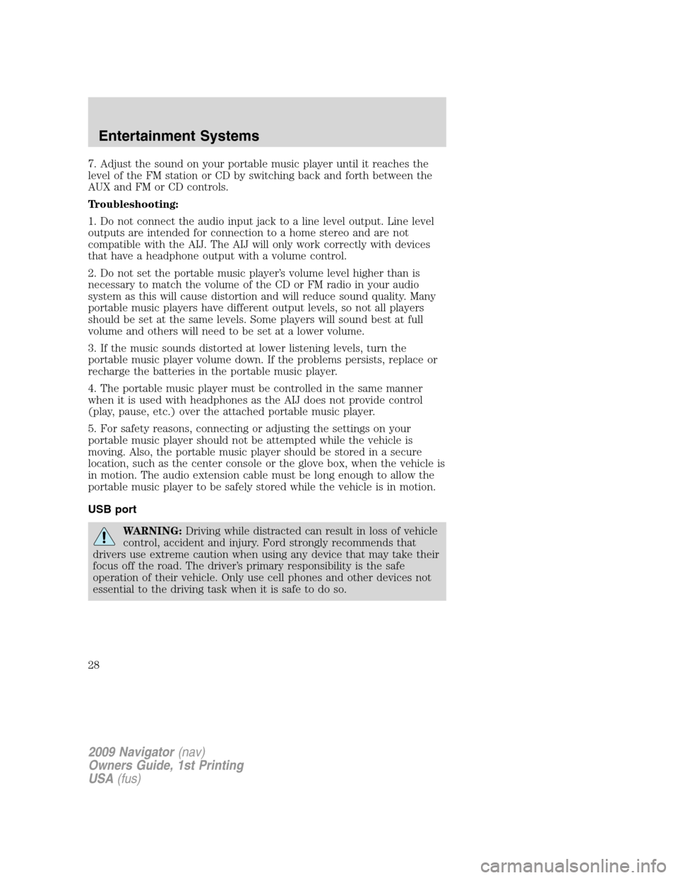 LINCOLN NAVIGATOR 2009 Owners Manual 7. Adjust the sound on your portable music player until it reaches the
level of the FM station or CD by switching back and forth between the
AUX and FM or CD controls.
Troubleshooting:
1. Do not conne LINCOLN NAVIGATOR 2009 Owners Manual 7. Adjust the sound on your portable music player until it reaches the
level of the FM station or CD by switching back and forth between the
AUX and FM or CD controls.
Troubleshooting:
1. Do not conne