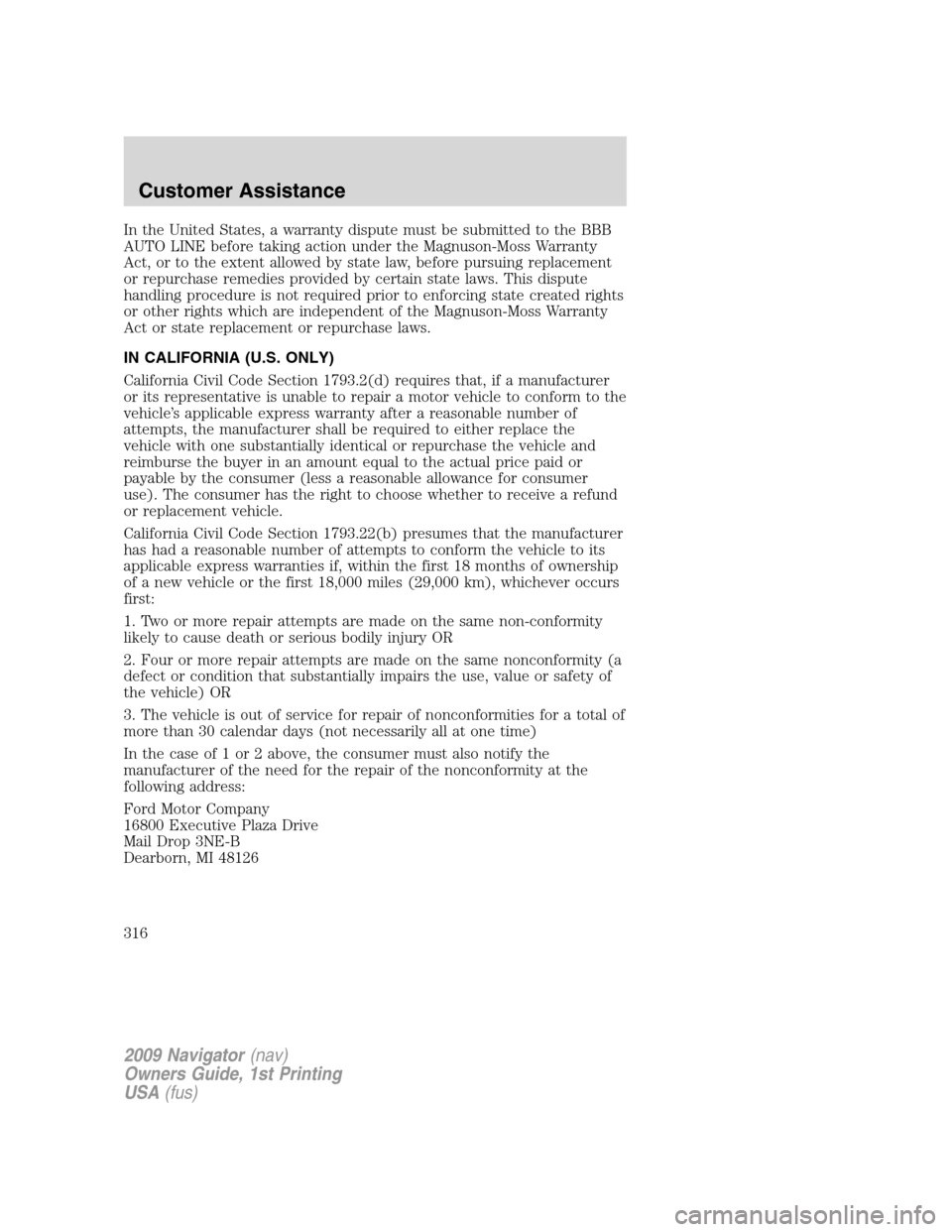 LINCOLN NAVIGATOR 2009  Owners Manual In the United States, a warranty dispute must be submitted to the BBB
AUTO LINE before taking action under the Magnuson-Moss Warranty
Act, or to the extent allowed by state law, before pursuing replac