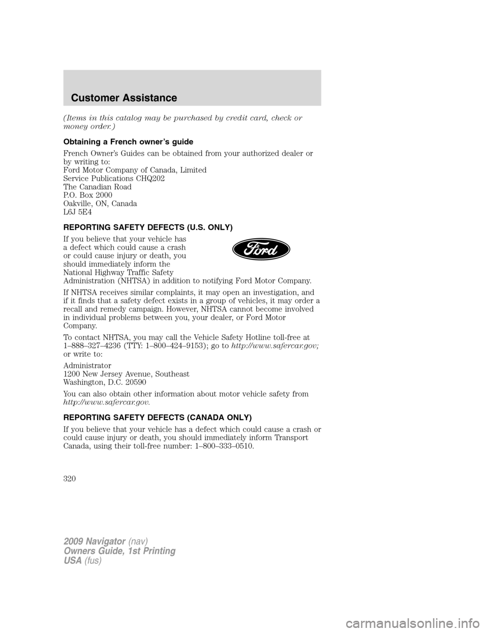 LINCOLN NAVIGATOR 2009  Owners Manual (Items in this catalog may be purchased by credit card, check or
money order.)
Obtaining a French owner’s guide
French Owner’s Guides can be obtained from your authorized dealer or
by writing to:
