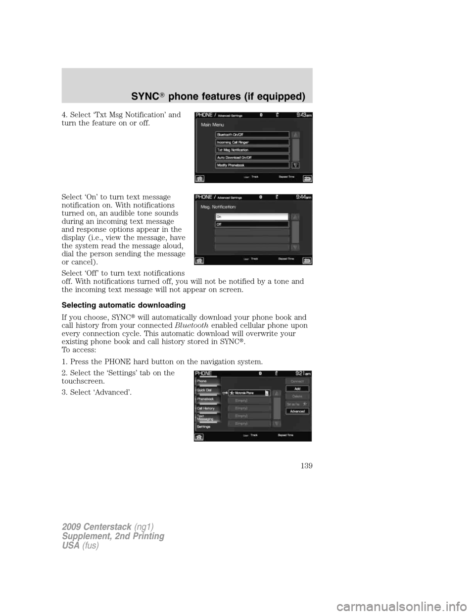 LINCOLN NAVIGATOR 2010 Navigation Manual 4. Select ‘Txt Msg Notification’ and
turn the feature on or off.
Select ‘On’ to turn text message
notification on. With notifications
turned on, an audible tone sounds
during an incoming text LINCOLN NAVIGATOR 2010 Navigation Manual 4. Select ‘Txt Msg Notification’ and
turn the feature on or off.
Select ‘On’ to turn text message
notification on. With notifications
turned on, an audible tone sounds
during an incoming text