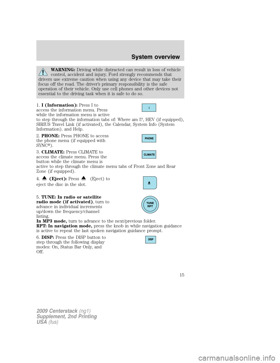 LINCOLN NAVIGATOR 2010 Navigation Manual WARNING:Driving while distracted can result in loss of vehicle
control, accident and injury. Ford strongly recommends that
drivers use extreme caution when using any device that may take their
focus o LINCOLN NAVIGATOR 2010 Navigation Manual WARNING:Driving while distracted can result in loss of vehicle
control, accident and injury. Ford strongly recommends that
drivers use extreme caution when using any device that may take their
focus o