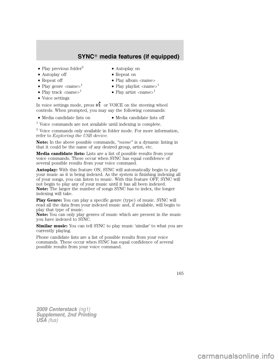 LINCOLN NAVIGATOR 2010 Navigation Manual •Play previous folder2•Autoplay on
•Autoplay off•Repeat on
•Repeat off•Play album <name>
•Play genre <name>
1•Play playlist <name>1
•Play track <name>1•Play artist <name>1
•Voice LINCOLN NAVIGATOR 2010 Navigation Manual •Play previous folder2•Autoplay on
•Autoplay off•Repeat on
•Repeat off•Play album <name>
•Play genre <name>
1•Play playlist <name>1
•Play track <name>1•Play artist <name>1
•Voice
