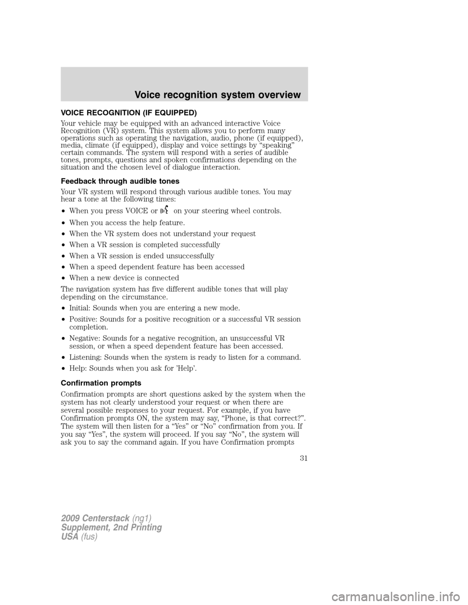 LINCOLN NAVIGATOR 2010 Navigation Manual VOICE RECOGNITION (IF EQUIPPED)
Your vehicle may be equipped with an advanced interactive Voice
Recognition (VR) system. This system allows you to perform many
operations such as operating the navigat LINCOLN NAVIGATOR 2010 Navigation Manual VOICE RECOGNITION (IF EQUIPPED)
Your vehicle may be equipped with an advanced interactive Voice
Recognition (VR) system. This system allows you to perform many
operations such as operating the navigat