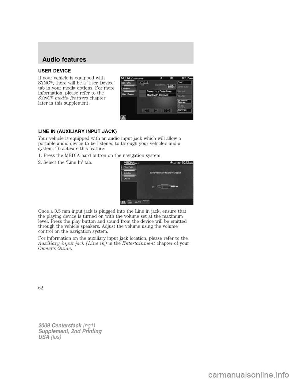 LINCOLN NAVIGATOR 2010 Navigation Manual USER DEVICE
If your vehicle is equipped with
SYNC, there will be a ‘User Device’
tab in your media options. For more
information, please refer to the
SYNCmedia featureschapter
later in this supp LINCOLN NAVIGATOR 2010 Navigation Manual USER DEVICE
If your vehicle is equipped with
SYNC, there will be a ‘User Device’
tab in your media options. For more
information, please refer to the
SYNCmedia featureschapter
later in this supp