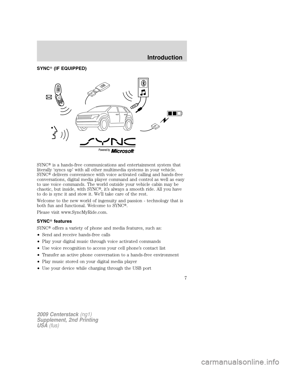 LINCOLN NAVIGATOR 2010 Navigation Manual SYNC(IF EQUIPPED)
SYNCis a hands-free communications and entertainment system that
literally ‘syncs up’ with all other multimedia systems in your vehicle.
SYNCdelivers convenience with voice ac LINCOLN NAVIGATOR 2010 Navigation Manual SYNC(IF EQUIPPED)
SYNCis a hands-free communications and entertainment system that
literally ‘syncs up’ with all other multimedia systems in your vehicle.
SYNCdelivers convenience with voice ac