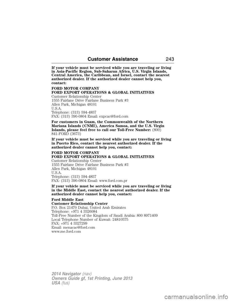 LINCOLN NAVIGATOR 2014  Owners Manual If your vehicle must be serviced while you are traveling or living
in Asia-Pacific Region, Sub-Saharan Africa, U.S. Virgin Islands,
Central America, the Caribbean, and Israel, contact the nearest
auth