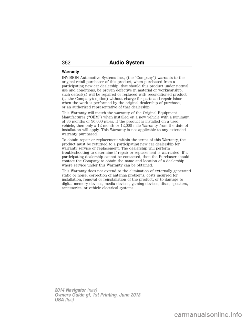 LINCOLN NAVIGATOR 2014  Owners Manual Warranty
INVISION Automotive Systems Inc., (the “Company”) warrants to the
original retail purchaser of this product, when purchased from a
participating new car dealership, that should this produ