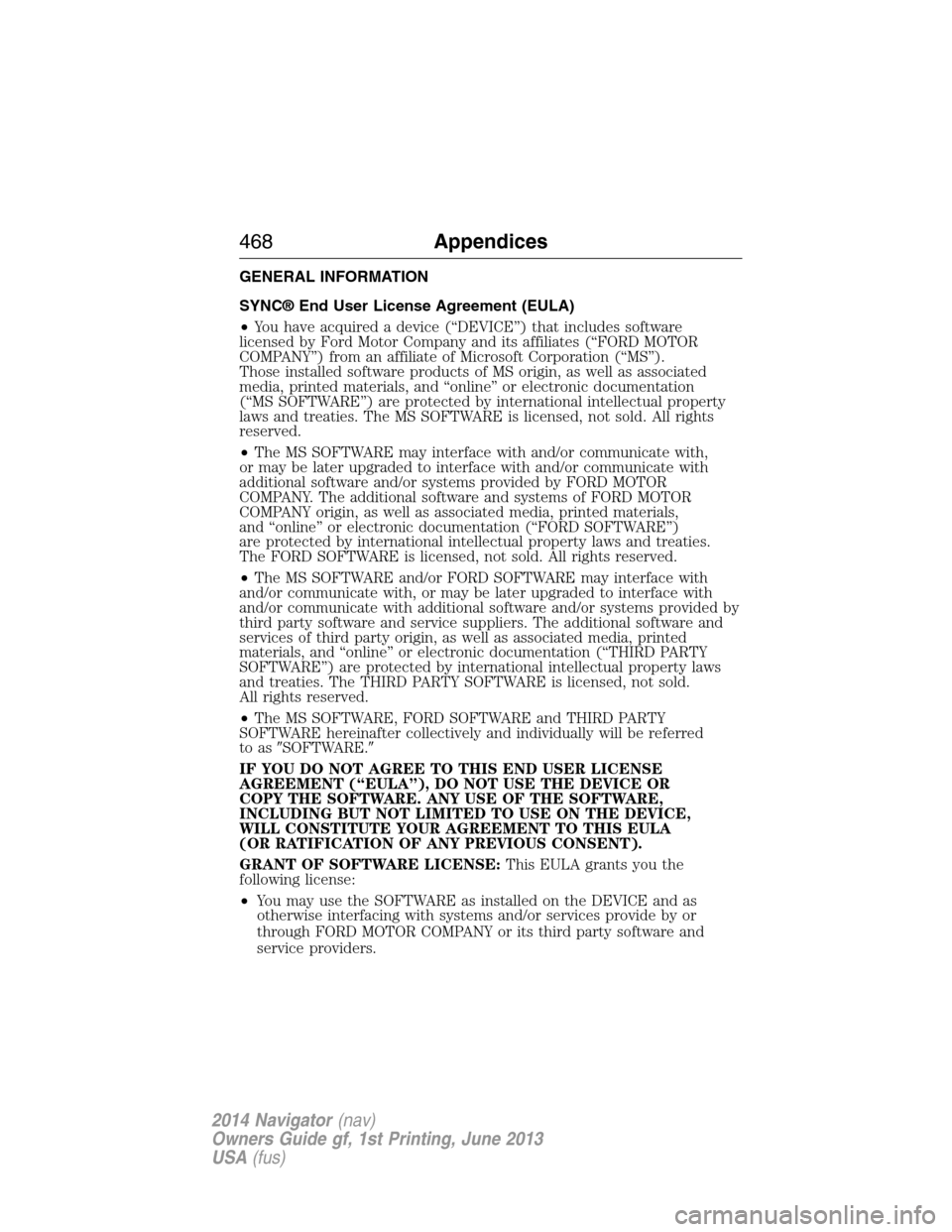 LINCOLN NAVIGATOR 2014  Owners Manual GENERAL INFORMATION
SYNC® End User License Agreement (EULA)
•You have acquired a device (“DEVICE”) that includes software
licensed by Ford Motor Company and its affiliates (“FORD MOTOR
COMPAN