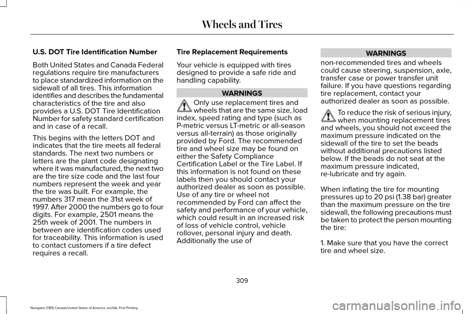 LINCOLN NAVIGATOR 2016  Owners Manual U.S. DOT Tire Identification Number
Both United States and Canada Federal
regulations require tire manufacturers
to place standardized information on the
sidewall of all tires. This information
identi