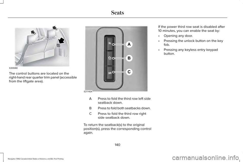 LINCOLN NAVIGATOR 2017  Owners Manual The control buttons are located on the
right-hand rear quarter trim panel (accessible
from the liftgate area).
Press to fold the third row left side
seatback down.
A
Press to fold both seatbacks down.