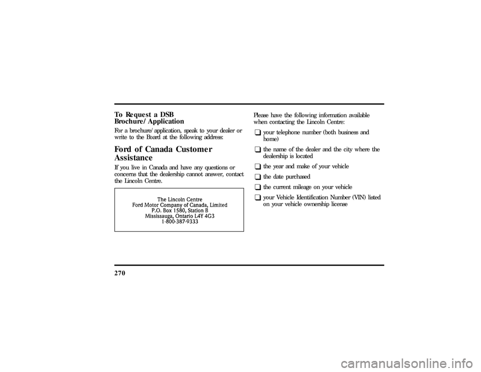 LINCOLN TOWN CAR 1997  Owners Manual 270To Request a DSB
Brochure/ApplicationFor a brochure/application, speak to your dealer or
write to the Board at the following address:Ford of Canada Customer
AssistanceIf you live in Canada and have