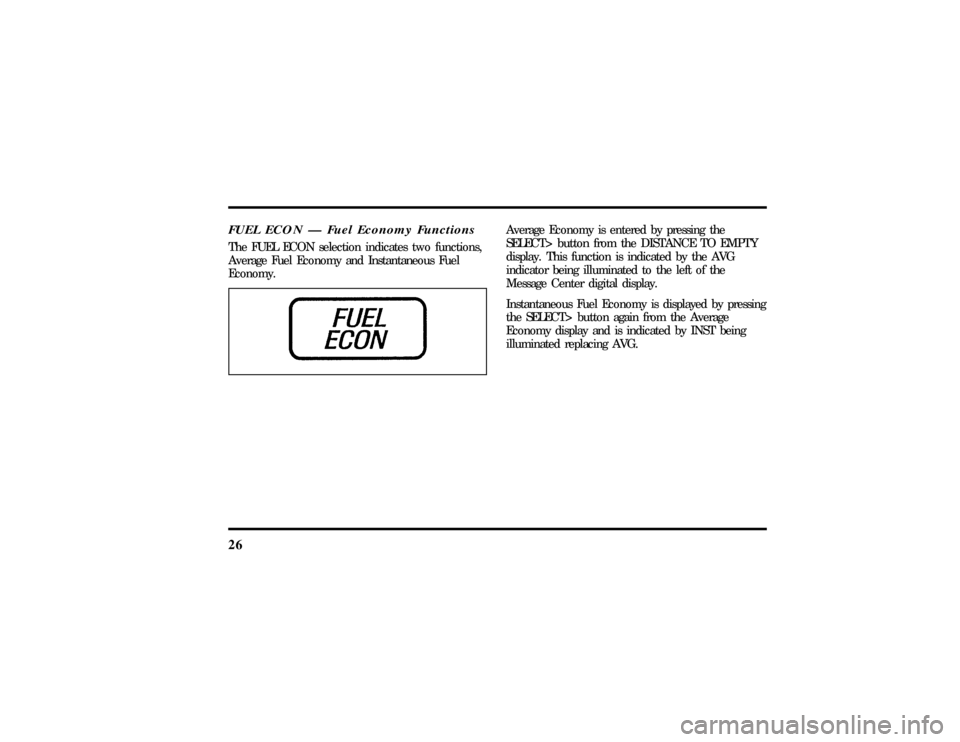 LINCOLN TOWN CAR 1997  Owners Manual 26FUEL ECON Ð Fuel Economy FunctionsThe FUEL ECON selection indicates two functions,
Average Fuel Economy and Instantaneous Fuel
Economy.
Average Economy is entered by pressing the
SELECT> button fro
