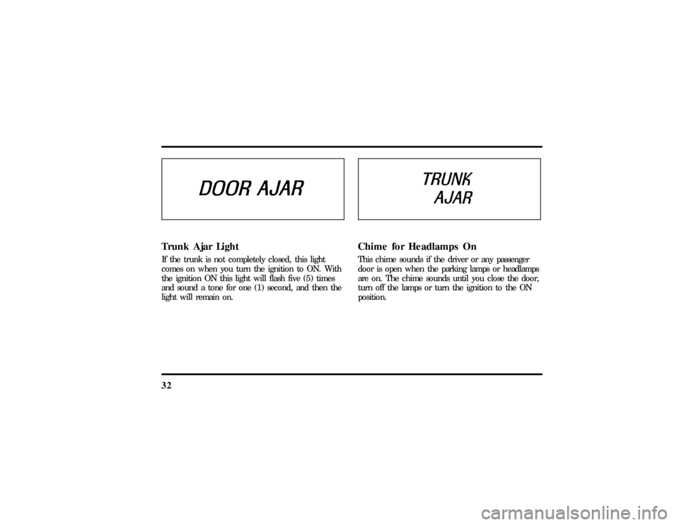 LINCOLN TOWN CAR 1997  Owners Manual 32Trunk Ajar LightIf the trunk is not completely closed, this light
comes on when you turn the ignition to ON. With
the ignition ON this light will flash five (5) times
and sound a tone for one (1) se