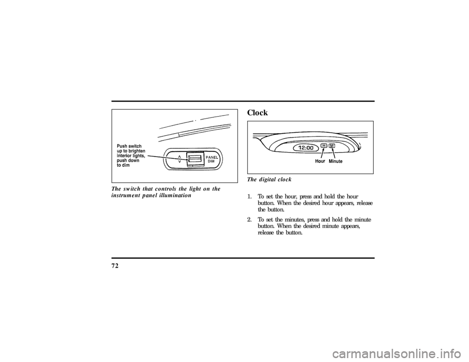 LINCOLN TOWN CAR 1997  Owners Manual 72The switch that controls the light on the
instrument panel illumination
ClockThe digital clock1. To set the hour, press and hold the hour
button. When the desired hour appears, release
the button.
2