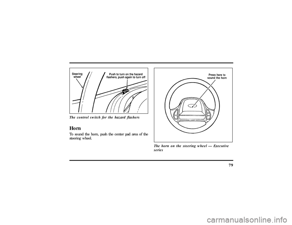 LINCOLN TOWN CAR 1997  Owners Manual 79
The control switch for the hazard flashersHornTo sound the horn, push the center pad area of the
steering wheel.
The horn on the steering wheel Ð Executive
series
File:05fncft.ex
Update:Mon Jun 17
