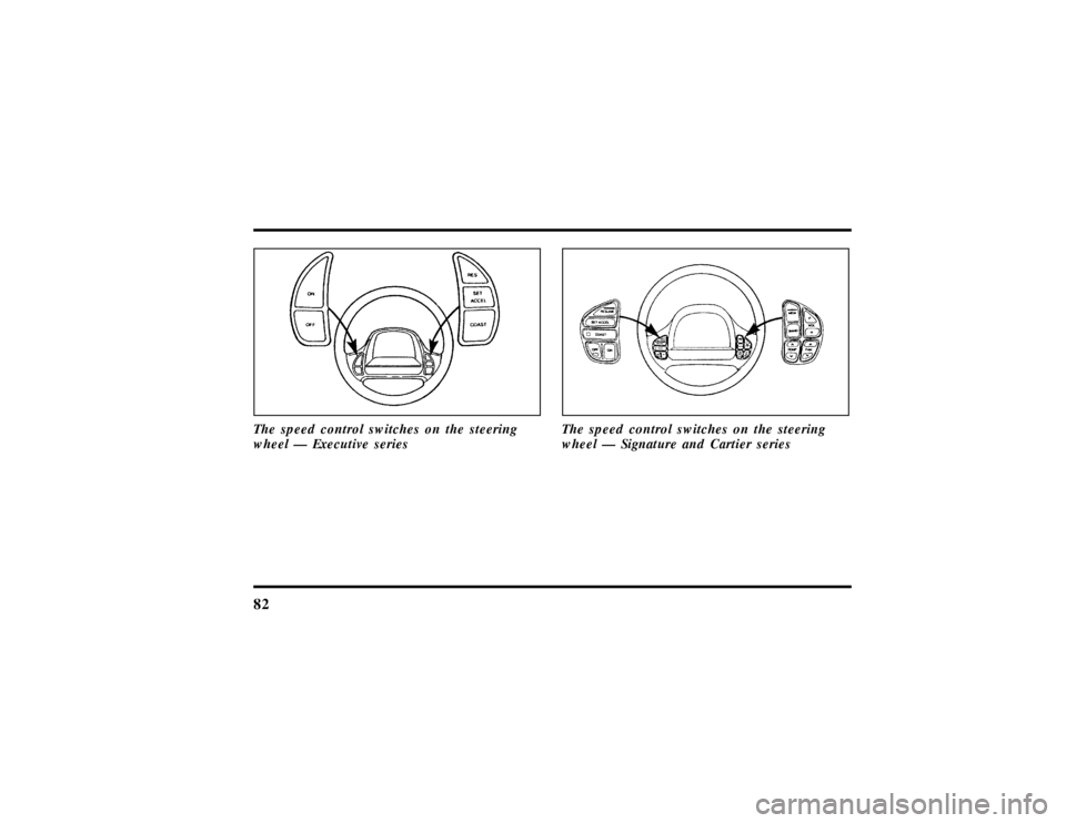 LINCOLN TOWN CAR 1997  Owners Manual 82The speed control switches on the steering
wheel Ð Executive series
The speed control switches on the steering
wheel Ð Signature and Cartier series
File:05fncft.ex
Update:Mon Jun 17 13:49:49 1996 