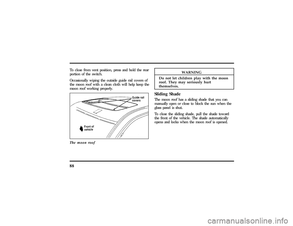 LINCOLN TOWN CAR 1997  Owners Manual 88
To clos efro m ven tposition ,pres san dhol dthe rearWARNING
Do no tle tchildre npla ywit hthemoon 